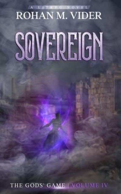 Cover for Rohan M Vider · Sovereign (The Gods' Game, Volume IV) (Paperback Book) (2020)