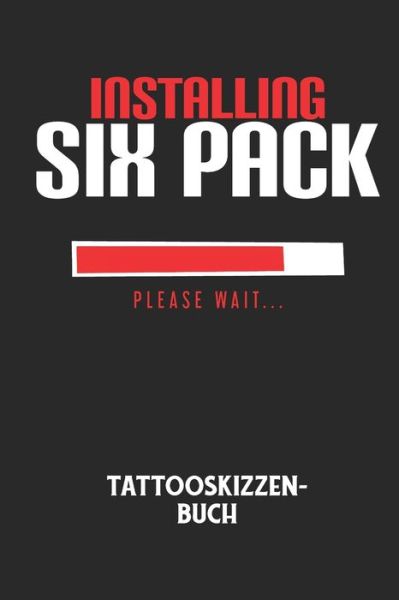 Cover for Tattoo Skizzenbuch · INSTALLING SIX PACK PLEASE WAIT... - Tattooskizzenbuch (Paperback Book) (2020)