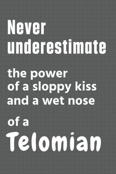Cover for Wowpooch Press · Never underestimate the power of a sloppy kiss and a wet nose of a Telomian (Paperback Bog) (2020)