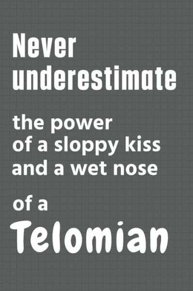 Cover for Wowpooch Press · Never underestimate the power of a sloppy kiss and a wet nose of a Telomian (Paperback Book) (2020)