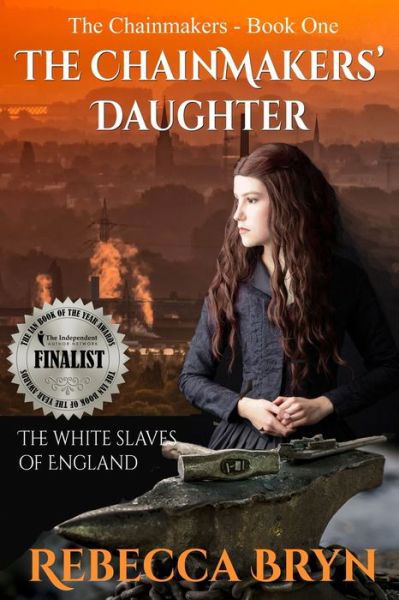 The Chainmakers' Daughter - Rebecca Bryn - Books - Independently Published - 9798651681983 - June 17, 2020