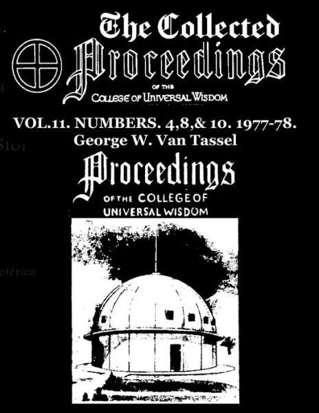 Cover for George W Van Tassel · The Collected Proceedings of the College of Universal Wisdom Vol.11. Numbers. 4,8,&amp; 10. 1977-78 (Paperback Book) (2020)