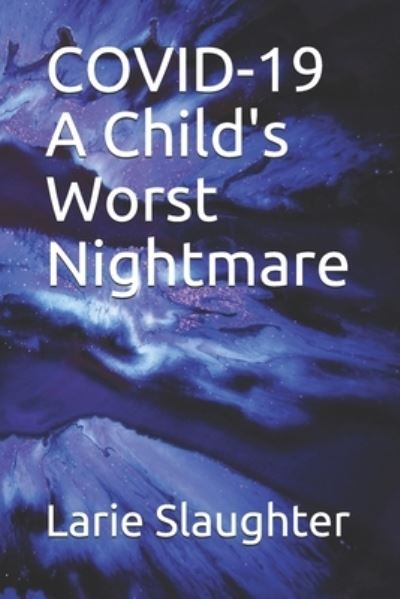 Cover for Larie M Slaughter · COVID-19 A Child's Worst Nightmare (Paperback Book) (2020)