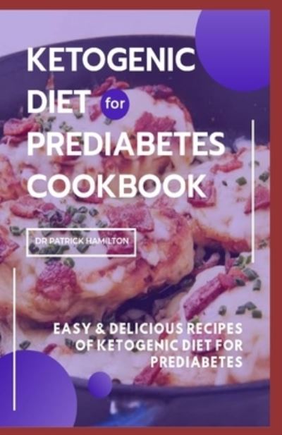 Ketogenic Diet for Prediabetes Cookbook - Patrick Hamilton - Books - Independently Published - 9798684728983 - September 10, 2020