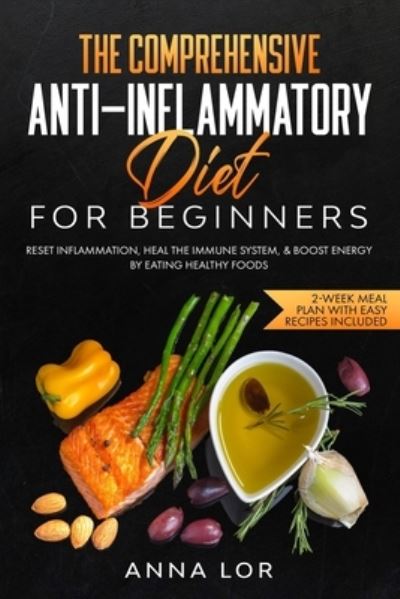 Cover for Anna Lor · The Comprehensive Anti-Inflammatory Diet for Beginners (Paperback Book) (2021)