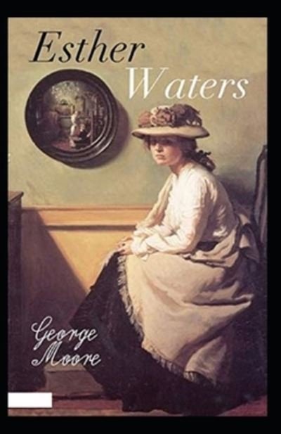 Esther Waters Illustrated - George Moore - Książki - Independently Published - 9798739552983 - 17 kwietnia 2021