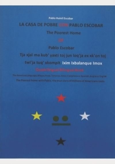 Cover for IXIM Ixbalanque Imox · La Casa de Pobre Con Pablo Escobar, The Poorest home of Pablo Escobar, Tja xjal ma kub' yaxti toj jun loq'ja ex xk'on toj twi'ja tuq' xkompit. Ixim Ixbalanque Imox (Paperback Bog) (2021)