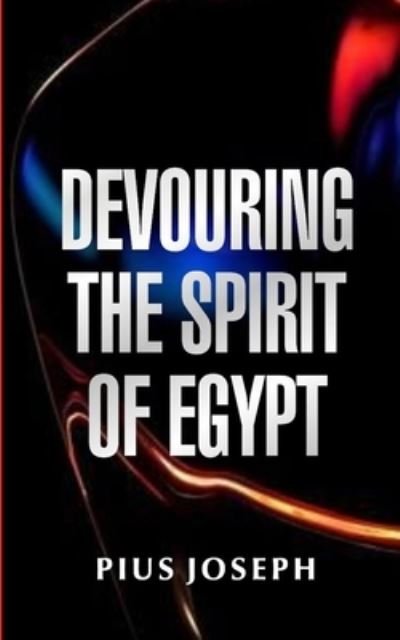 Cover for Pius Joseph · Devouring the Spirit of Egypt (Paperback Book) (2021)