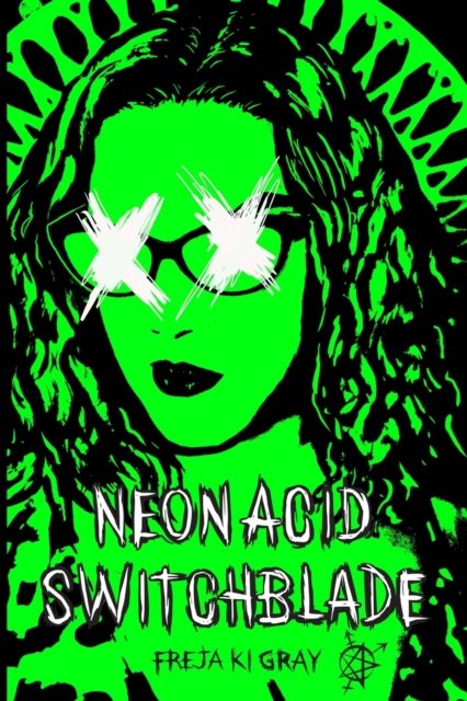 Cover for Freja Ki Gray · Neon Acid Switchblade (Paperback Book) (2022)