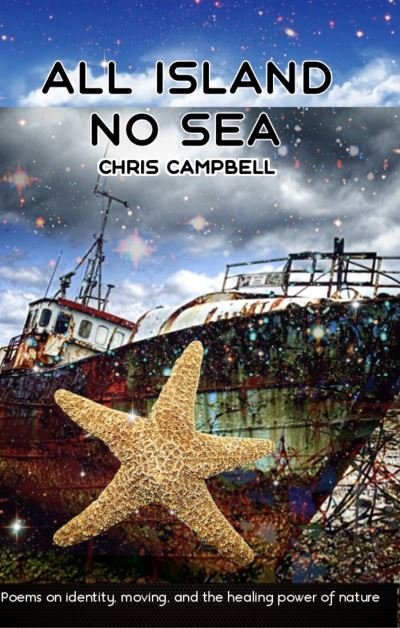 Cover for Chris Campbell · All Island No Sea : Poems on Identity, Moving and the Healing Power of Nature (Paperback Bog) (2022)