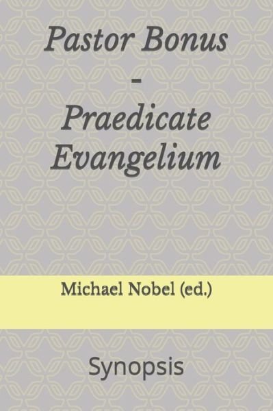 Cover for Nobel Michael Nobel · Pastor Bonus - Praedicate Evangelium: Synopsis (Paperback Book) (2022)
