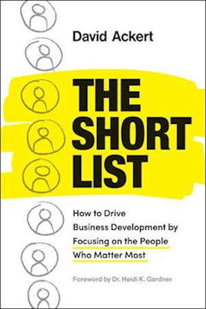 The Short List: How to Drive Business Development by Focusing on the People Who Matter Most - David Ackert - Bücher - Greenleaf Book Group LLC - 9798886452983 - 28. Januar 2025