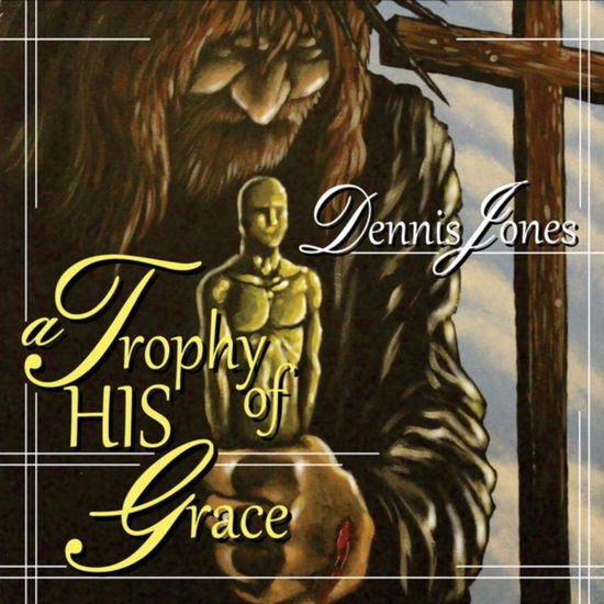 Cover for Dennis Jones · A Trophy of His Grace - EP (CD)