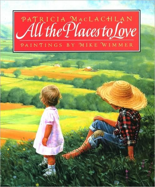 Cover for Patricia Maclachlan · All the Places to Love (Hardcover Book) [1st edition] (1994)