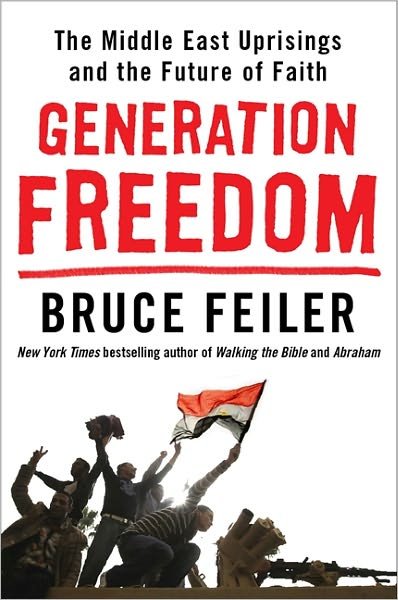 Cover for Bruce Feiler · Generation Freedom: The Middle East Uprisings and the Remaking of the Modern World (Paperback Bog) (2011)