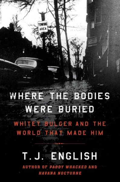 Cover for T. J. English · Where the Bodies Were Buried: Whitey Bulger and the World That Made Him (Hardcover Book) (2015)