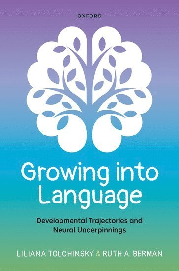 Cover for Tolchinsky, Liliana (Professor Emerita, Linguistics, Professor Emerita, Linguistics, University of Barcelona) · Growing into Language: Developmental Trajectories and Neural Underpinnings (Inbunden Bok) (2023)