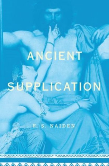 Cover for Naiden, Fred (Assistant Professor of History, Assistant Professor of History, University of North Carolina, Chapel Hill) · Ancient Supplication (Paperback Bog) (2010)