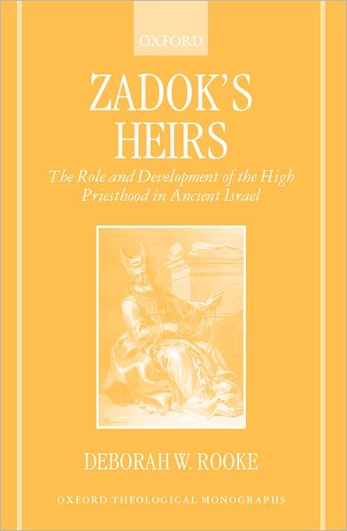 Cover for Rooke, Deborah W. (Research Fellow in Bible and Music, Oxford Centre for Christianity and Culture, Regent's Park College, University of Oxford) · Zadok's Heirs: The Role and Development of the High Priesthood in Ancient Israel - Oxford Theological Monographs (Innbunden bok) (2000)