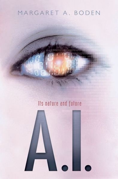 Cover for Boden, Margaret A. (Research Professor of Cognitive Science, University of Sussex) · AI: Its nature and future (Hardcover Book) (2016)