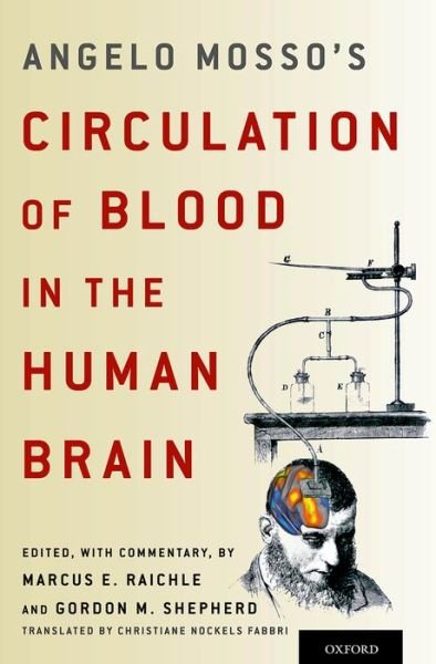 Cover for Raichle, Marcus E. (Departments of Radiology, Neurology, Anatomy and Neurobiology, Departments of Radiology, Neurology, Anatomy and Neurobiology, Washington University in St Louis, St Louis, USA) · Angelo Mosso's Circulation of Blood in the Human Brain (Innbunden bok) (2014)