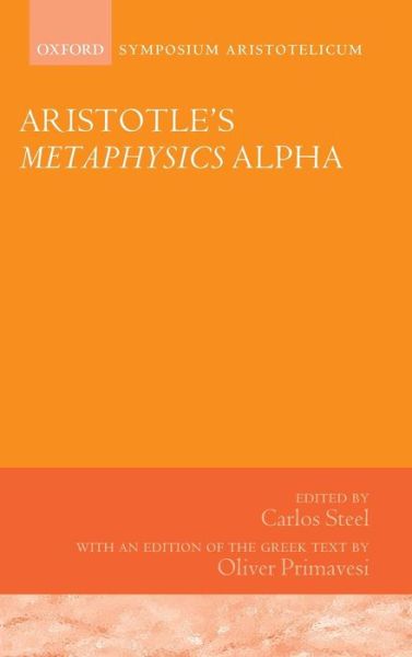 Cover for Primavesi, Oliver (, University of Munich) · Aristotle's Metaphysics Alpha: Symposium Aristotelicum - Symposia Aristotelica (Hardcover Book) (2012)