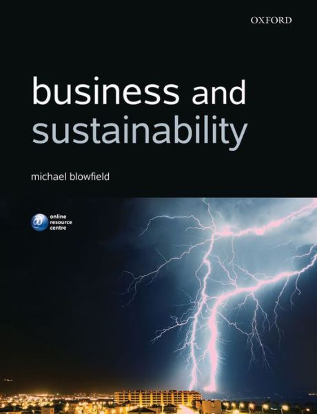 Cover for Blowfield, Michael (Senior Research Fellow at the Smith School of Enterprise and the Environment, Oxford University; Teaching Fellow in Corporate Responsibility, London Business School; Visiting Professor, University of Middlesex Business School) · Business and Sustainability (Paperback Book) (2012)