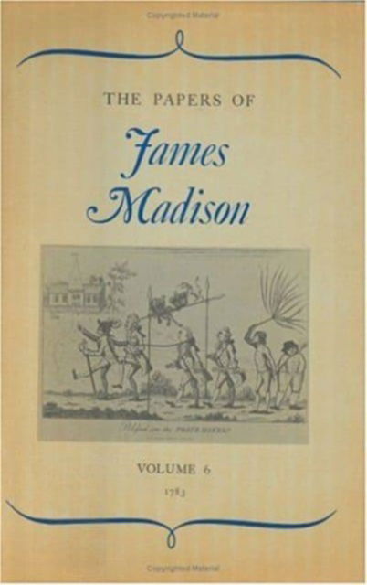 Cover for James Madison · The Papers of James Madison, Volume 6: 1 January 1783-30 April 1783 - Papers of James Madison (Hardcover Book) (1967)