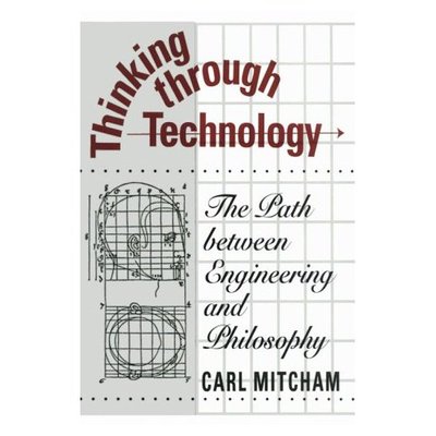 Cover for Carl Mitcham · Thinking through Technology: The Path between Engineering and Philosophy (Paperback Bog) (1994)