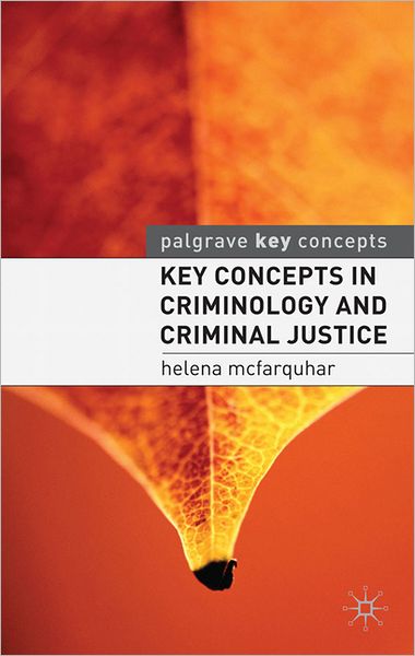 Cover for McFarquhar, Helena (Department of Law, London) · Key Concepts in Criminology and Criminal Justice - Key Concepts (Paperback Book) (2011)