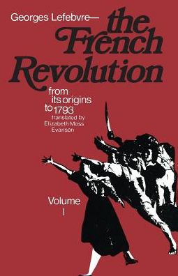 The French Revolution: From Its Origins to 1793 - Georges Lefebvre - Livres - Columbia University Press - 9780231085984 - 22 janvier 1970