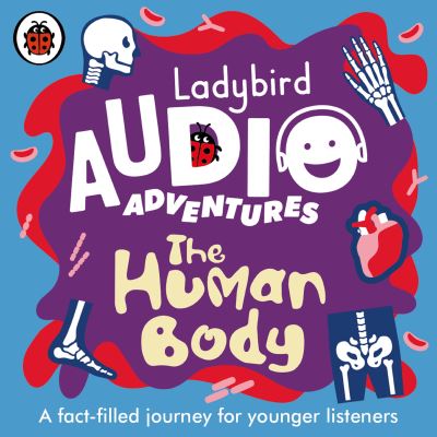 The Human Body: Ladybird Audio Adventures - Ladybird Audio Adventures - Ladybird - Audio Book - Penguin Random House Children's UK - 9780241480984 - September 17, 2020