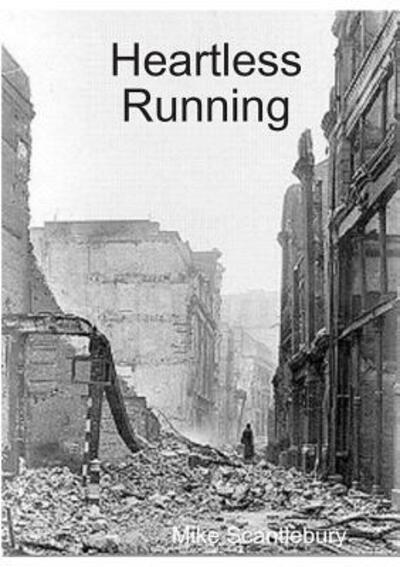 Heartless Running - Mike Scantlebury - Books - Lulu.com - 9780244393984 - June 16, 2018