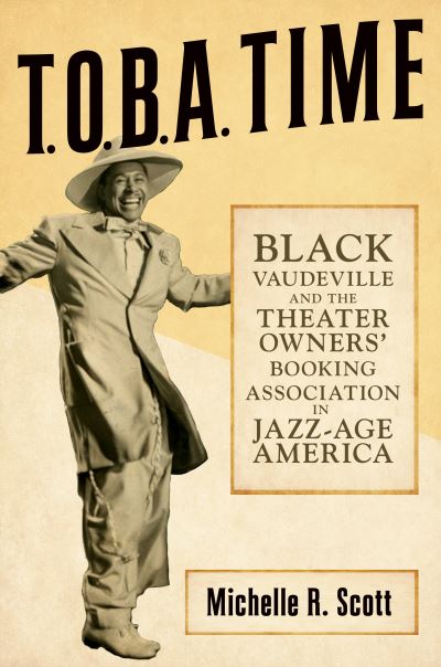 Cover for Michelle R. Scott · T.O.B.A. Time: Black Vaudeville and the Theater Owners’ Booking Association in Jazz-Age America (Paperback Book) (2023)