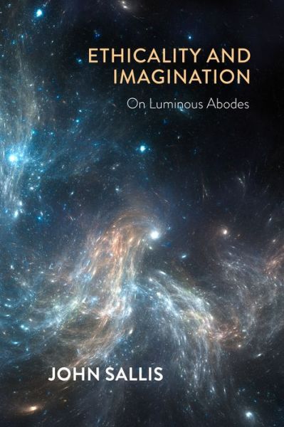 Cover for John Sallis · Ethicality and Imagination: On Luminous Abodes - The Collected Writings of John Sallis (Gebundenes Buch) (2022)