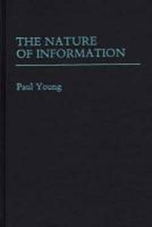 The Nature of Information. - Paul Young - Livres - Bloomsbury Publishing Plc - 9780275926984 - 19 septembre 1987