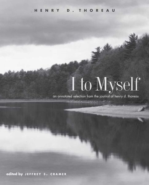 Cover for Henry D. Thoreau · I to Myself: An Annotated Selection from the Journal of Henry D. Thoreau (Paperback Book) [Annotated edition] (2012)