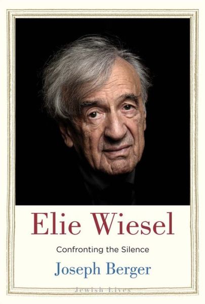 Cover for Joseph Berger · Elie Wiesel: Confronting the Silence - Jewish Lives (Hardcover Book) (2023)