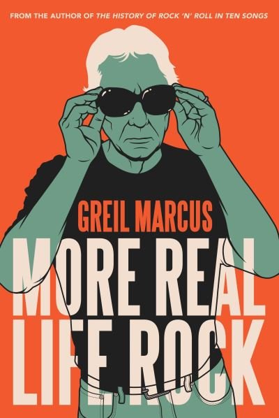 Cover for Greil Marcus · More Real Life Rock: The Wilderness Years, 2014–2021 (Gebundenes Buch) (2022)