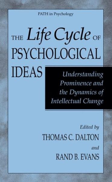 Cover for Thomas C Dalton · The Life Cycle of Psychological Ideas: Understanding Prominence and the Dynamics of Intellectual Change - Path in Psychology (Hardcover Book) [2004 edition] (2003)