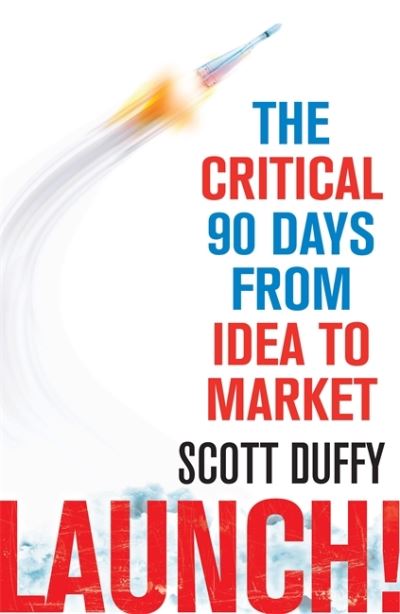 Cover for Scott Duffy · Launch!: The critical 90 days from idea to market (Taschenbuch) (2014)