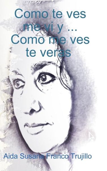 Cover for Aida Susana Franco Trujillo · Como te ves, me vi y...Como me ves, te veras (Hardcover Book) (2018)