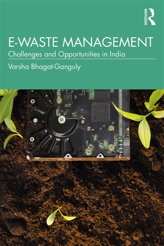 Cover for Bhagat-Ganguly, Varsha (Nirma University, Ahmedabad, Gujarat, India) · E-Waste Management: Challenges and Opportunities in India (Paperback Bog) (2021)