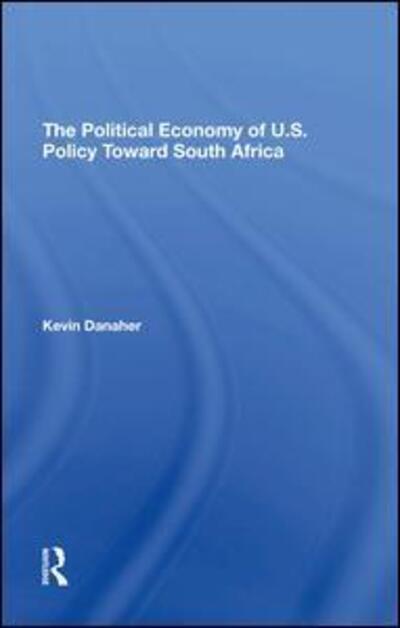 Cover for Kevin Danaher · The Political Economy Of U.s. Policy Toward South Africa (Hardcover Book) (2019)