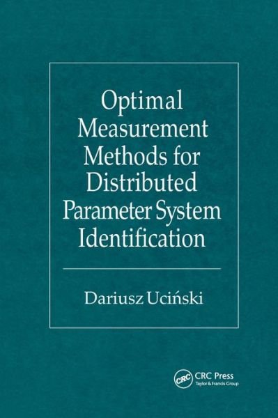 Optimal Measurement Methods for Distributed Parameter System Identification - Dariusz Ucinski - Książki - Taylor & Francis Ltd - 9780367393984 - 19 września 2019