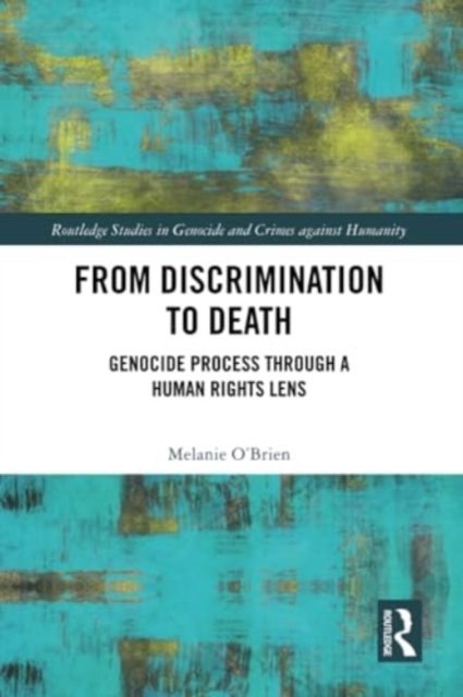 O'Brien, Melanie (UWA Law School, Australia) · From Discrimination to Death: Genocide Process Through a Human Rights Lens - Routledge Studies in Genocide and Crimes against Humanity (Pocketbok) (2024)