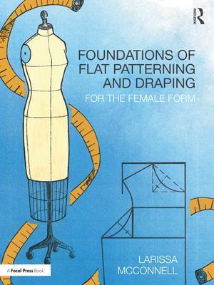 Cover for Larissa McConnell · Foundations of Flat Patterning and Draping: For the Female Form (Paperback Book) (2022)