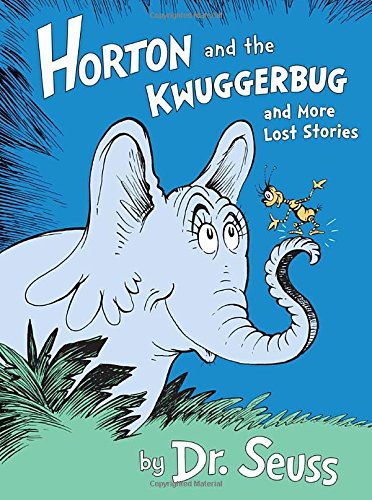 Cover for Dr. Seuss · Horton and the Kwuggerbug and More Lost Stories (Hardcover Book) (2014)