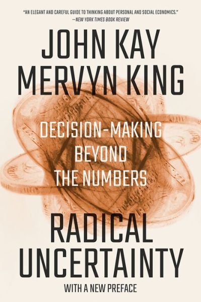 Radical Uncertainty - Decision-Making Beyond the Numbers - John Kay - Books - W. W. Norton & Company - 9780393541984 - September 7, 2021