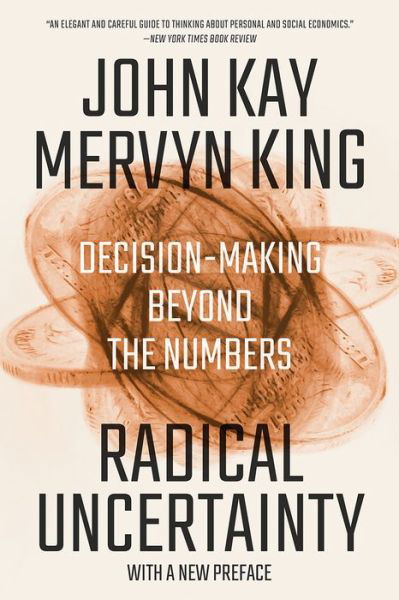 Radical Uncertainty - Decision-Making Beyond the Numbers - John Kay - Kirjat - W. W. Norton & Company - 9780393541984 - tiistai 7. syyskuuta 2021